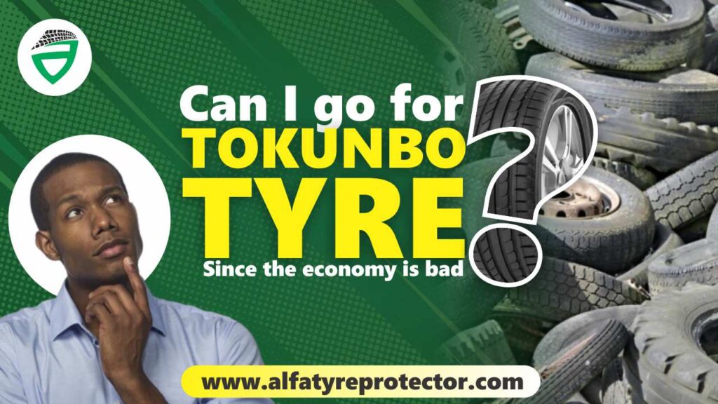 Can I Go For Tokunbo Tyres? Alfa Tyre Protector
